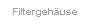Filtergehause